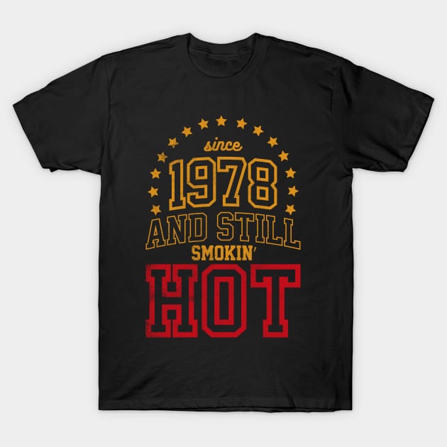 Born in 1978 and Still Smokin' HOT T-Shirt by cowyark rubbark